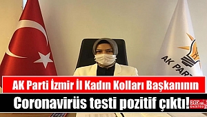 AK Parti İzmir İl Kadın Kolları Başkanının Coronavirüs testi pozitif çıktı