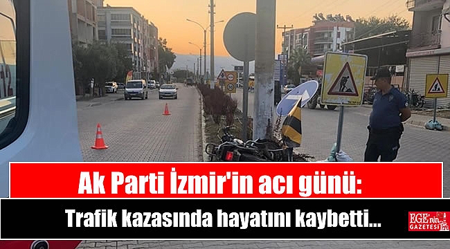 Ak Parti İzmir'in acı günü: Trafik kazasında hayatını kaybetti!