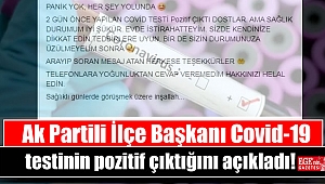 Ak Partili İlçe Başkanı Covid-19 testinin pozitif çıktığını açıkladı