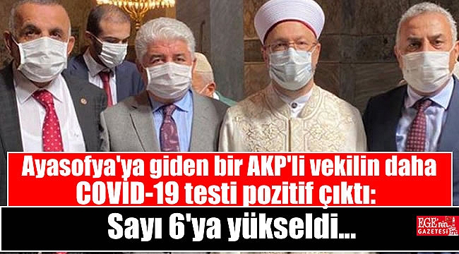 Ayasofya'ya giden bir AKP'li vekilin daha COVİD-19 testi pozitif çıktı: sayı 6'ya yükseldi
