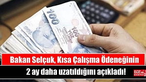 Bakan Selçuk, Kısa Çalışma Ödeneğinin 2 ay daha uzatıldığını açıkladı