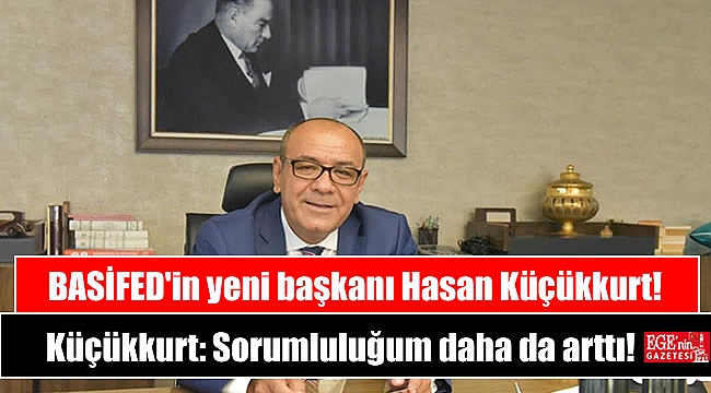 BASİFED'in yeni başkanı Hasan Küçükkurt oldu