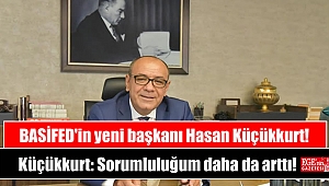 BASİFED'in yeni başkanı Hasan Küçükkurt oldu