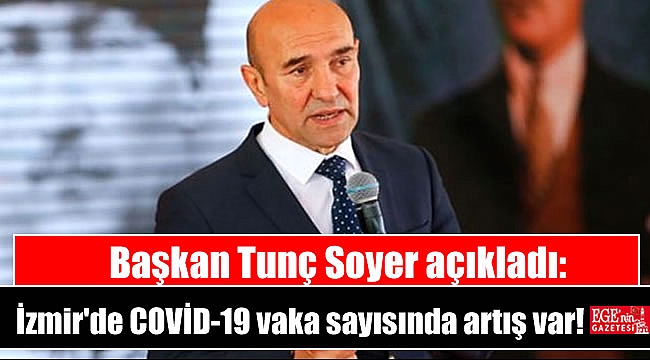 Başkan Tunç Soyer: İzmir'de COVİD-19 vaka sayısında artış var