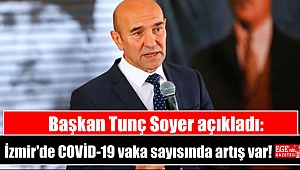 Başkan Tunç Soyer: İzmir'de COVİD-19 vaka sayısında artış var