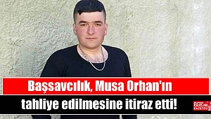 Başsavcılık, Musa Orhan'ın tahliye edilmesine itiraz etti