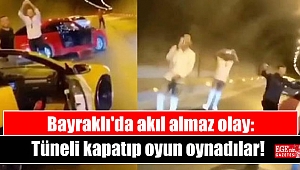 Bayraklı'da akıl almaz olay: Tüneli kapatıp oyun oynadılar