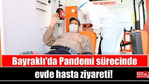 Bayraklı'da Pandemi sürecinde evde hasta ziyareti