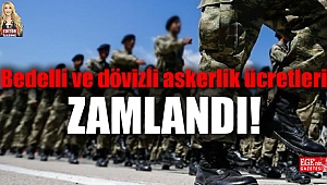 Bedelli ve dövizli askerlik ücretleri zamlandı