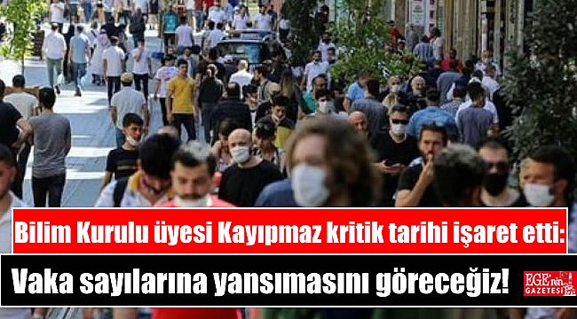 Bilim Kurulu üyesi Kayıpmaz kritik tarihi işaret etti: Vaka sayılarına yansımasını göreceğiz