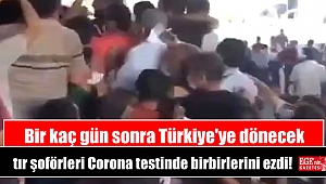 Bir kaç gün sonra Türkiye'ye dönecek tır şoförleri Corona testinde birbirlerini ezdi