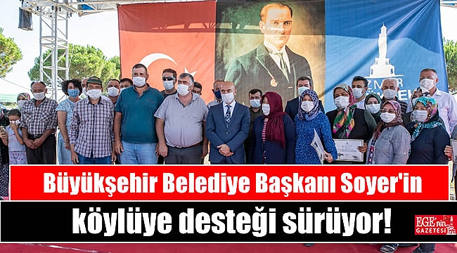 Büyükşehir Belediye Başkanı Soyer'in köylüye desteği sürüyor