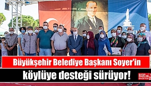 Büyükşehir Belediye Başkanı Soyer'in köylüye desteği sürüyor
