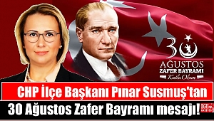 CHP İlçe Başkanı Pınar Susmuş'tan 30 Ağustos Zafer Bayramı mesajı
