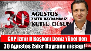 CHP İzmir İl Başkanı Deniz Yücel'den 30 Ağustos Zafer Bayramı mesajı