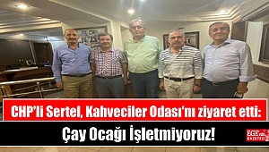 CHP'li Sertel, Kahveciler Odası'nı ziyaret etti: Çay Ocağı İşletmiyoruz