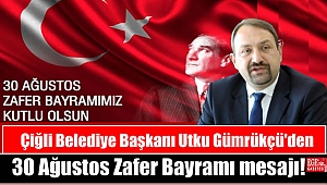 Çiğli Belediye Başkanı Utku Gümrükçü'den 30 Ağustos Zafer Bayramı mesajı