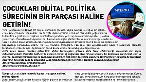 ÇOCUKLARI DİJİTAL POLİTİKA SÜRECİNİN BİR PARÇASI HALİNE GETİRİN