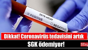 Dikkat Coronavirüs tedavisini artık SGK ödemiyor
