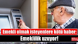 Emekli olmak isteyenlere kötü haber: Emeklilik uzuyor