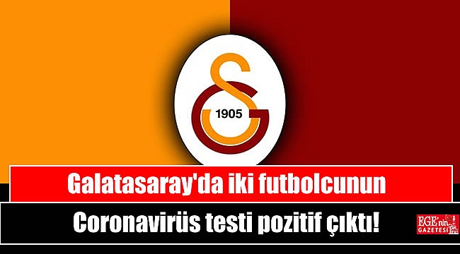 Galatasaray'da iki futbolcunun Trabzonspor'da 1 futbolcunun Coronavirüs testi pozitif çıktı