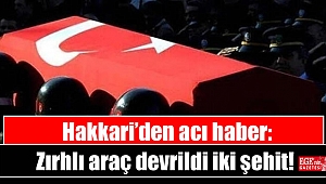 Hakkari’den acı haber: Zırhlı araç devrildi iki şehit