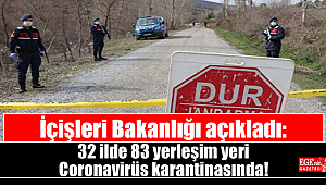 İçişleri Bakanlığı: 32 ilde 83 yerleşim yeri Coronavirüs karantinasında