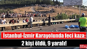 İstanbul-İzmir Karayolunda feci kaza: 2 kişi öldü 9 yaralı