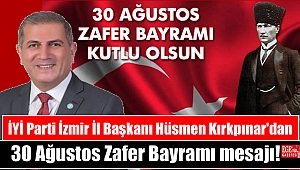 İYİ Parti İzmir İl Başkanı Hüsmen Kırkpınar'dan 30 Ağustos Zafer Bayramı mesajı