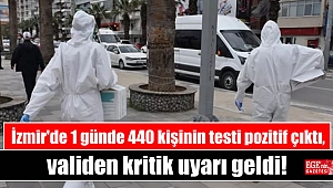 İzmir'de 1 günde 440 kişinin testi pozitif çıktı, validen kritik uyarı geldi