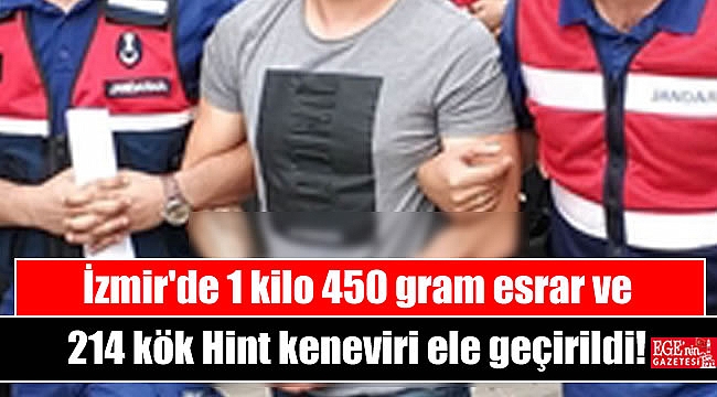 İzmir'de 1 kilo 450 gram esrar ve 214 kök Hint keneviri ele geçirildi