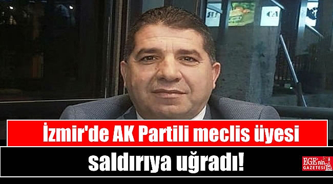İzmir'de AK Partili meclis üyesi saldırıya uğradı