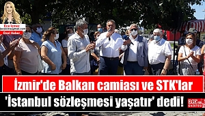 İzmir'de Balkan camiası ve STK'lar 'İstanbul sözleşmesi yaşatır' dedi