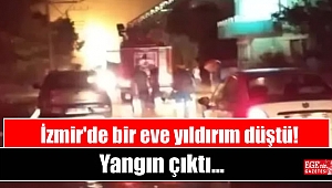 İzmir'de bir eve yıldırım düştü, yangın çıktı