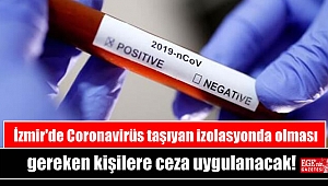 İzmir'de Coronavirüs taşıyan izolasyonda olması gereken kişilere ceza uygulanacak