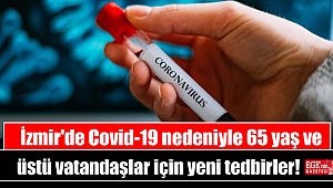 İzmir'de Covid-19 nedeniyle 65 yaş ve üstü vatandaşlara yönelik yeni tedbirler