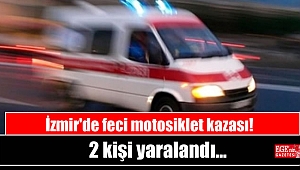 İzmir'de feci motosiklet kazası