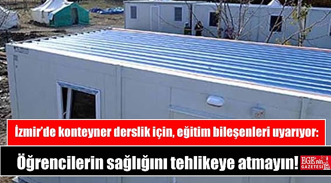 İzmir’de konteyner derslik artıyor, eğitim bileşenleri uyarıyor: Öğrencilerin sağlığını tehlikeye atmayın