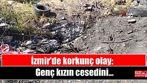 İzmir'de korkunç olay: Genç kızın cesedini moloz döküm alanına gömmüşler