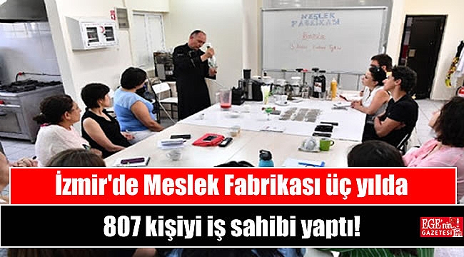 İzmir'de Meslek Fabrikası üç yılda 807 kişiyi iş sahibi yaptı