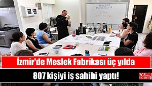 İzmir'de Meslek Fabrikası üç yılda 807 kişiyi iş sahibi yaptı