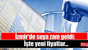 İzmir'de suya zam geldi: İşte yeni fiyatlar