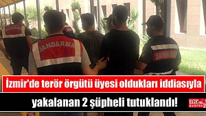 İzmir'de terör örgütü üyesi oldukları iddiasıyla yakalanan 2 şüpheli tutuklandı