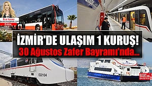 İzmir'de Ulaşım 30 Ağustos Zafer Bayramı'nda 1 Kuruş