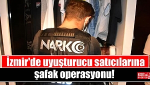 İzmir'de uyuşturucu satıcılarına şafak operasyonu