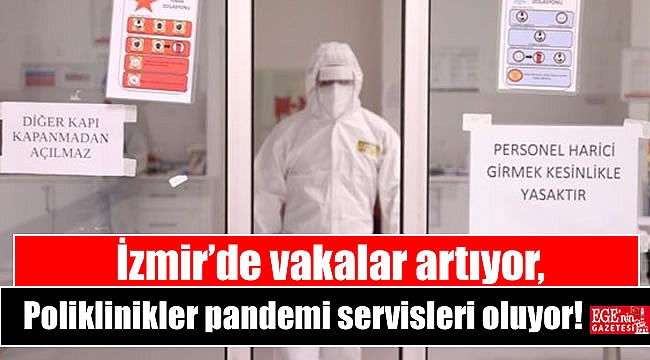 İzmir’de vakalar artıyor, poliklinikler pandemi servisleri oluyor