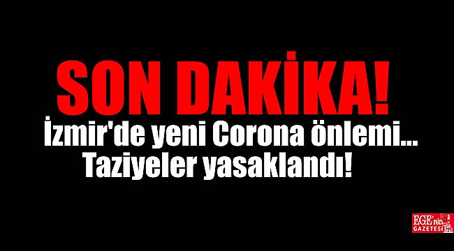İzmir'de yeni Corona önlemi : Taziyeler yasaklandı