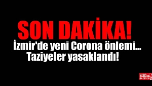 İzmir'de yeni Corona önlemi : Taziyeler yasaklandı