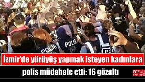 İzmir'de yürüyüş yapmak isteyen kadınlara polis müdahale etti: 16 gözaltı