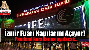 İzmir Fuarı Pandemi kurallarına uygun olarak kapılarını açıyor